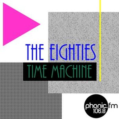 The Eighties Time Machine on Phonic Fm 12.4.21