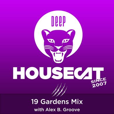 Deep House Cat Show - 19 Gardens Mix - with Alex B. Groove // incl. free DL