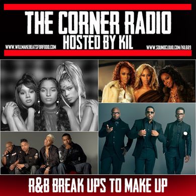 The Corner Radio Hosted by Kil: R&B Break Ups To Make Ups