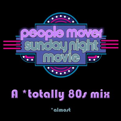 Sunday Night Movie, A *Totally 80s Mix        (*almost)