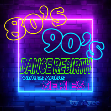 80's-90's Dance Rebirth Series 1 by Ayee