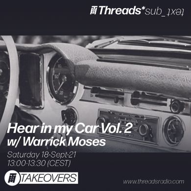 Warrick Moses - Hear in my Car Vol. 2 18-Sep-21 (Threads*sub_ʇxǝʇ)
