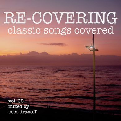 RE-COVERING Vol. 02 / Classic Songs Covered / Mixed by Béco Dranoff