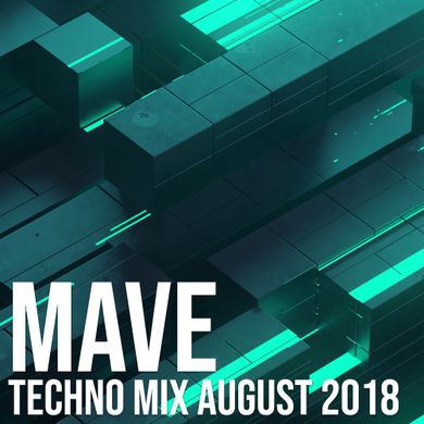 Mave - Techno Mix - August 2018