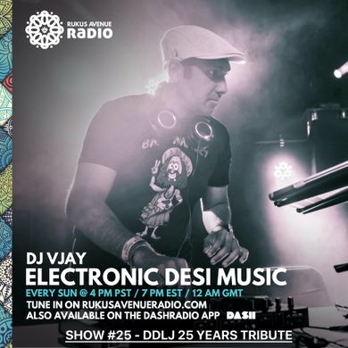 DJ Vjay - Electronic Desi Music - Rukus Avenue Radio Show #25 (DDLJ 25 years Tribute)