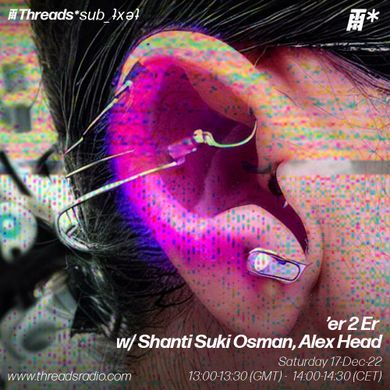 Shanti Suki Osman, Alex Head - ‘er 2 Er (*sub_ʇxǝʇ) - 17-Dec-22