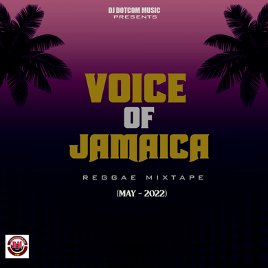 DJ DOTCOM PRESENTS VOICE OF JAMAICA REGGAE MIXTAPE (MAY - 2022) By DJ ...