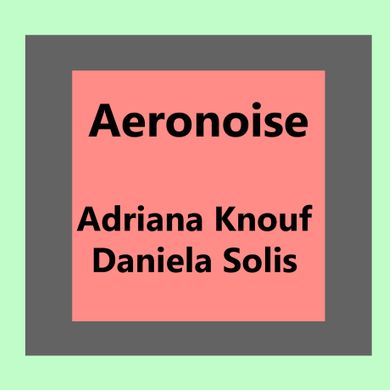 Aeronoise 001: Adriana Knouf / Daniela Solis