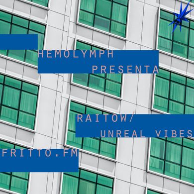 Hemolymph presenta Raito #5 w/ Unreal Vibes 09.09.22