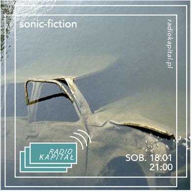 RADIO KAPITAŁ: sonic-fiction #1 (2020-01-18)