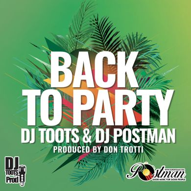 BACK  TO PARTY BY DJ TOOTS &  DJ POSTMAN