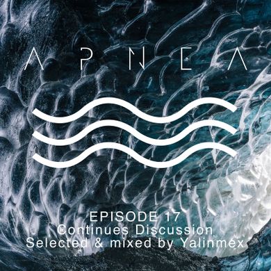 Episode 17 - Continues Discussion - Selected and mixed by Yalinmex