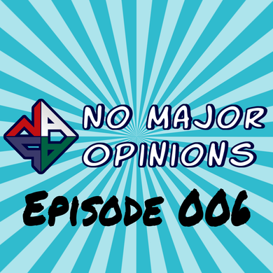 No Major Opinions - Episode 006