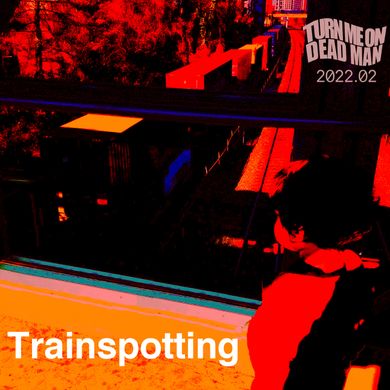 2022.02 Trainspotting
