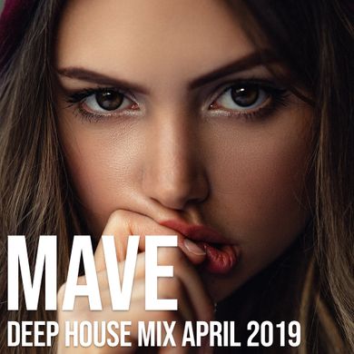 Mave - Deep House Mix - April 2019