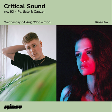 Critical Sound no. 93 - Particle & Cauzer | Rinse FM | 04.08.2021