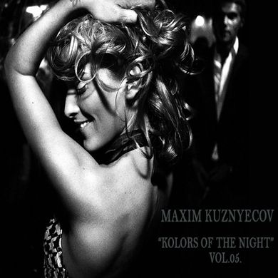 Maxim Kuznyecov - KOLORS OF THE NIGHT Vol.05.(2015-March)