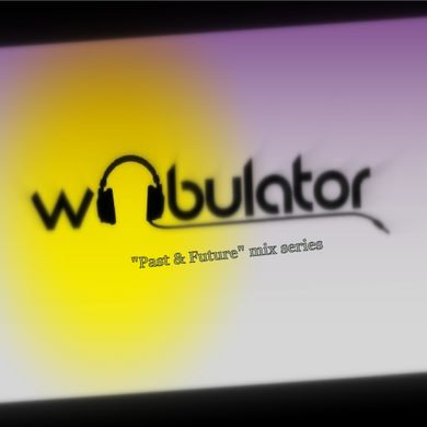 wobulator - past &future /mix#1