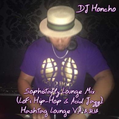 DJ Honcho - Sophistafly Lounge Mix (LoFi Hip-Hop & Acid Jazz @ Hashtag Lounge) 8.31.18