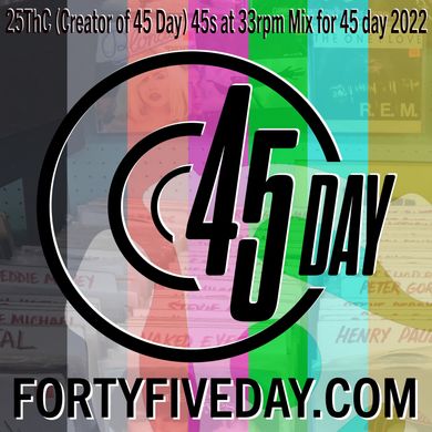 25ThC (Creator of 45 Day) 45s at 33rpm mix for 45 Day 2022