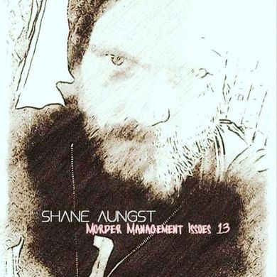 Shane Aungst - Murder Management Issues 13