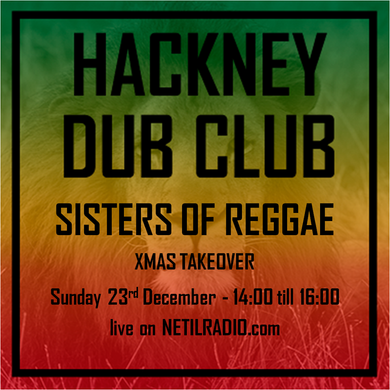 Hackney Dub Club w/ Sisters Of Reggae - 23rd December 2018