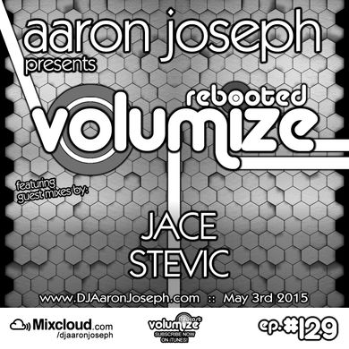 VOLUMIZE (Episode 129 w/ Jace & Stevic Guest Mixes) (May 2015)