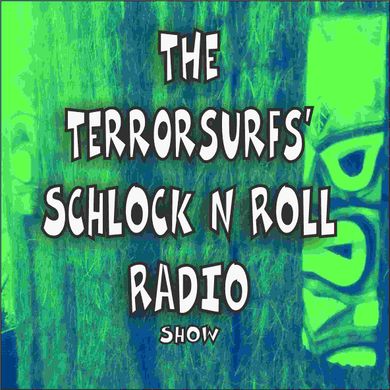Terrorsurfs Schlock n Roll Radio Show 22