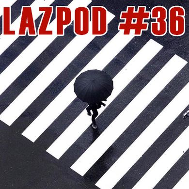 Lazpod 36 - July 2020