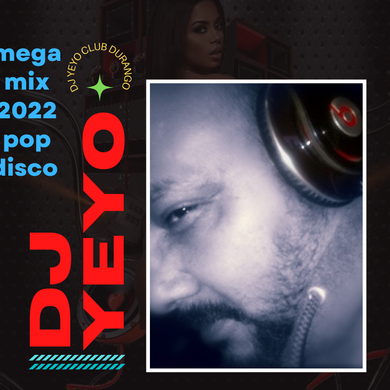 MEGAMIX 2022, POP DISCO , BY DJ YEYO