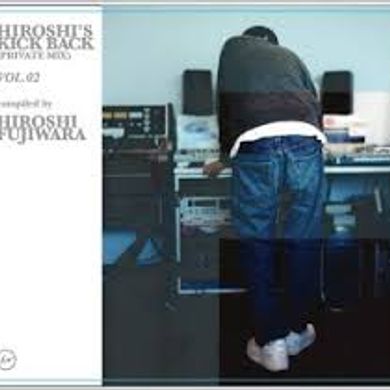 HIROSHI'S KICK BACK（PRIVATE MIX） Vol.2 HIROSHI FUJIWARA by