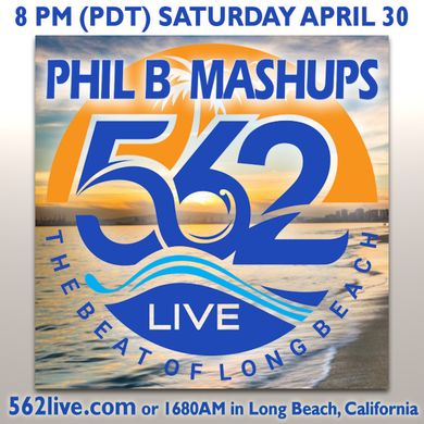 Phil B Mashups Radio Mix Show on 562 Live Radio from Long Beach California - 30th April 2022
