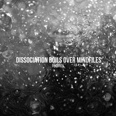 Rednox Presents "Dissociation Boils Over Mindfiles" - 21st September 2015