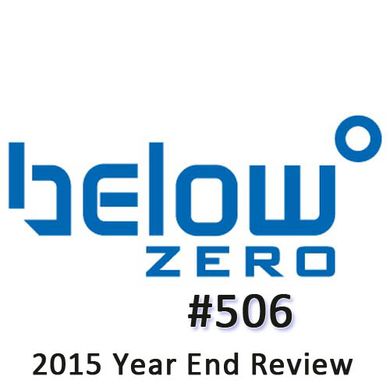 Below Zero Show #506 - End of Year Review 2015
