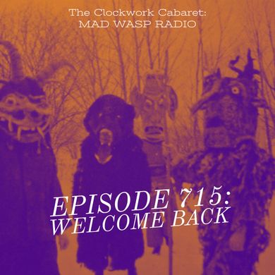 The Clockwork Cabaret: Welcome Back (Episode 715)