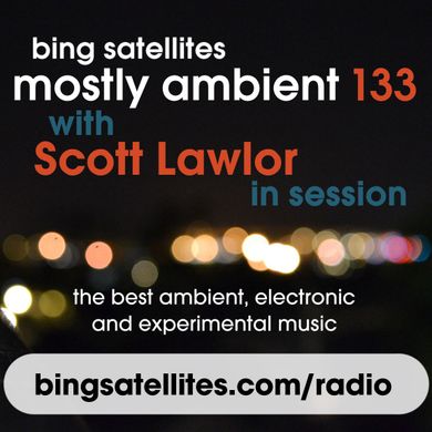 Mostly Ambient 133 with Scott Lawlor in session