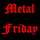 Metal Friday
