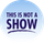 This Is Not A Show