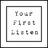 Your First Listen