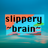 Slippery Brain