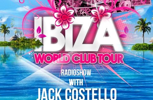 NOW ONLINE: IBIZA WORLD CLUB TOUR RADIOSHOW WITH JACK COSTELLO