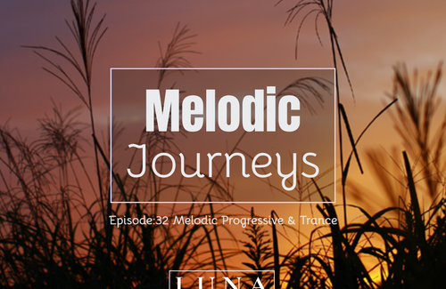 MELODIC JOURNEYS 32 Selection and Mixed By LuNa