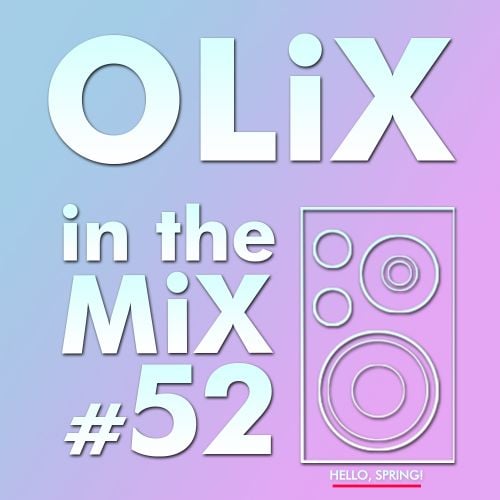 OLiX in the Mix - 52 - Hello Spring