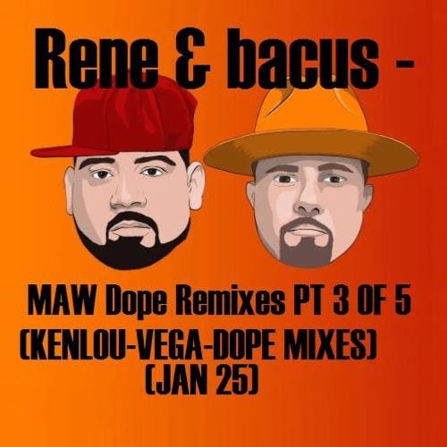 Rene & Bacus - MAW DOPE Remixes PT  3 OF 5 (KENLOU - VEGA - DOPE MIXES) (7TH JAN 2025)