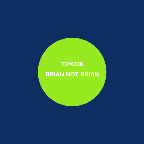 Test Pressing 306 / Brian Not Brian