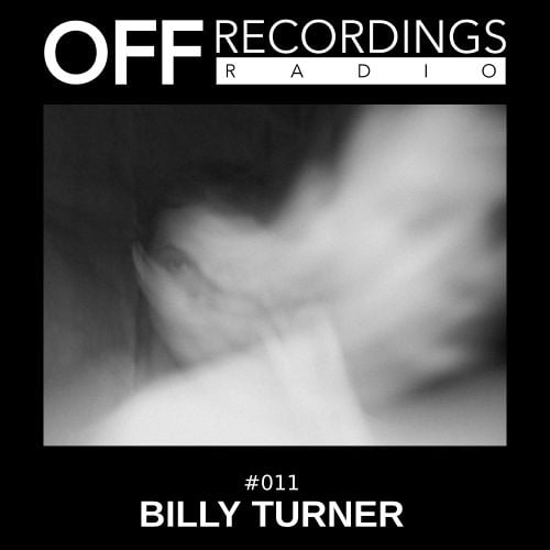 OFF Recordings Radio 011 with Billy Turner