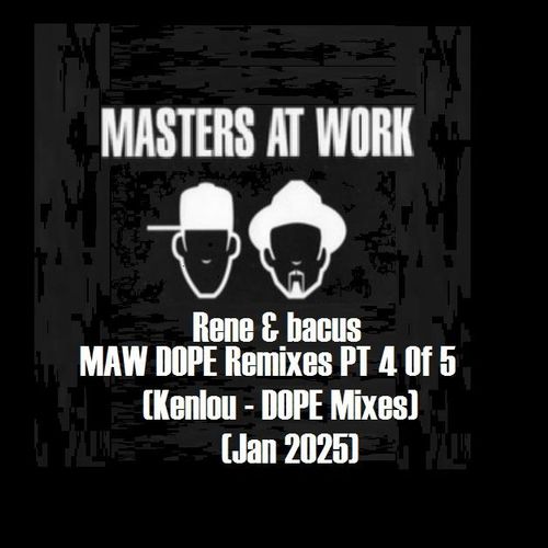 Rene & Bacus - MAW DOPE Remixes PT  4 OF 5 (KENLOU - VEGA - DOPE MIXES) (13TH JAN 2025)