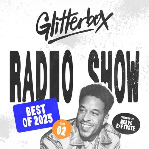 Glitterbox Radio Show 452 Best Of 2025 Part Two: Hosted by Melvo Baptiste
