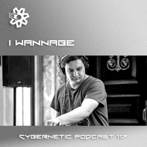 I Wannabe - Cybernetic Podcast 117 [01/07/2020]