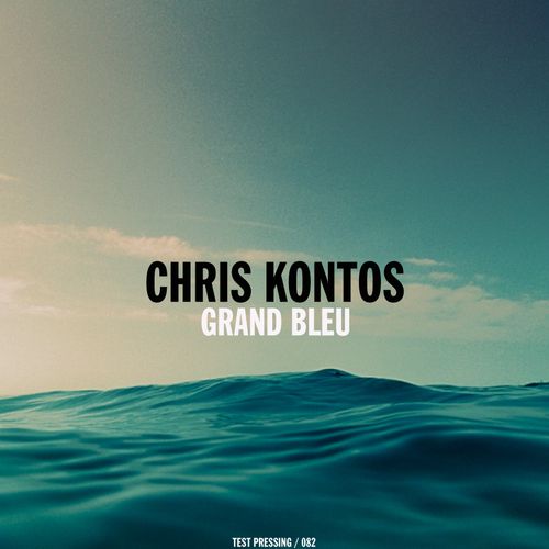 Test Pressing 082 / Chris Kontos / Grand Bleu